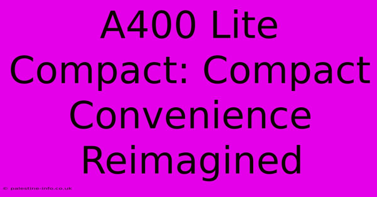 A400 Lite Compact: Compact Convenience Reimagined