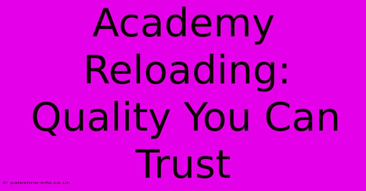 Academy Reloading: Quality You Can Trust