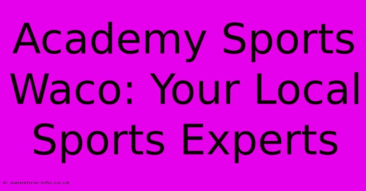 Academy Sports Waco: Your Local Sports Experts