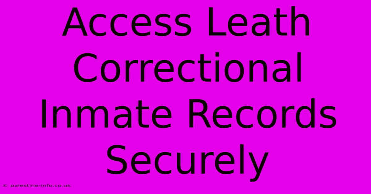 Access Leath Correctional Inmate Records Securely