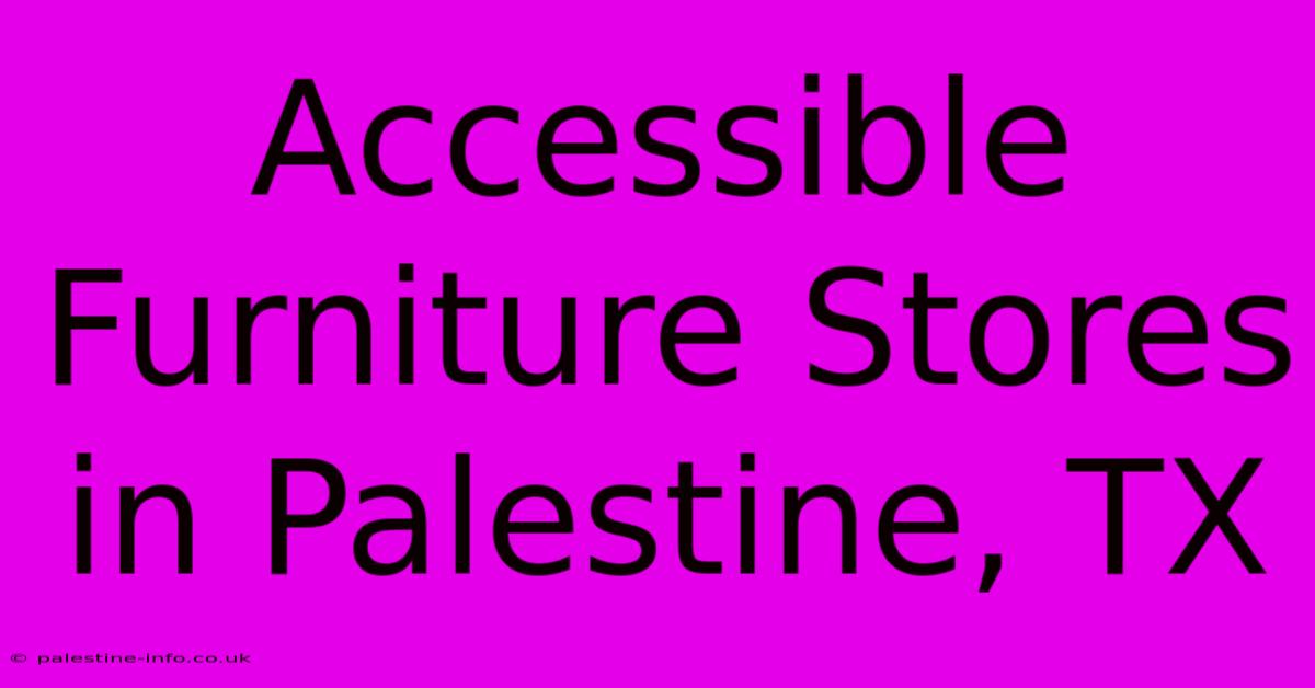 Accessible Furniture Stores In Palestine, TX