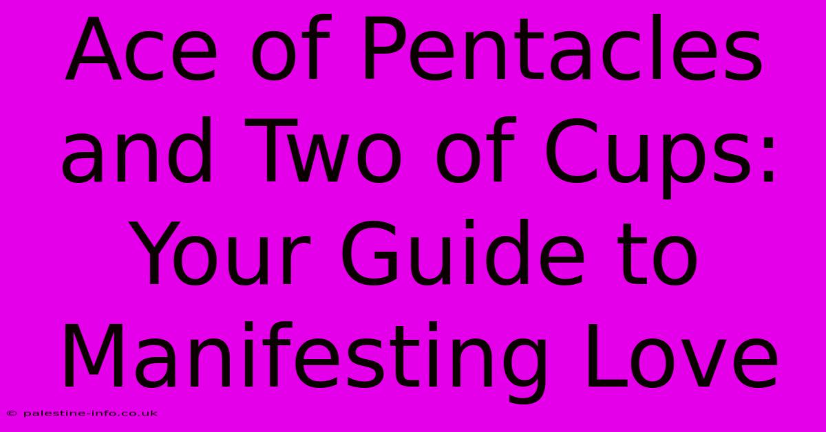 Ace Of Pentacles And Two Of Cups:  Your Guide To Manifesting Love