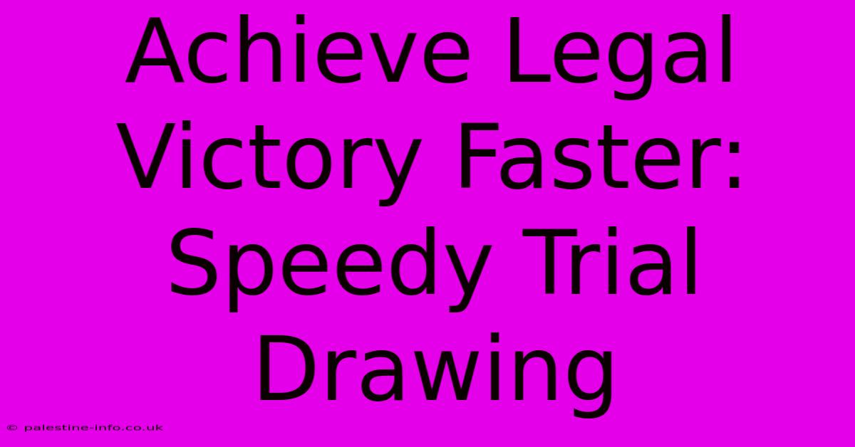 Achieve Legal Victory Faster: Speedy Trial Drawing