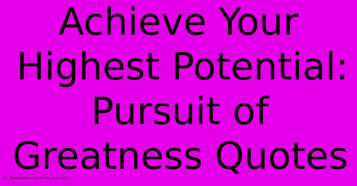 Achieve Your Highest Potential: Pursuit Of Greatness Quotes