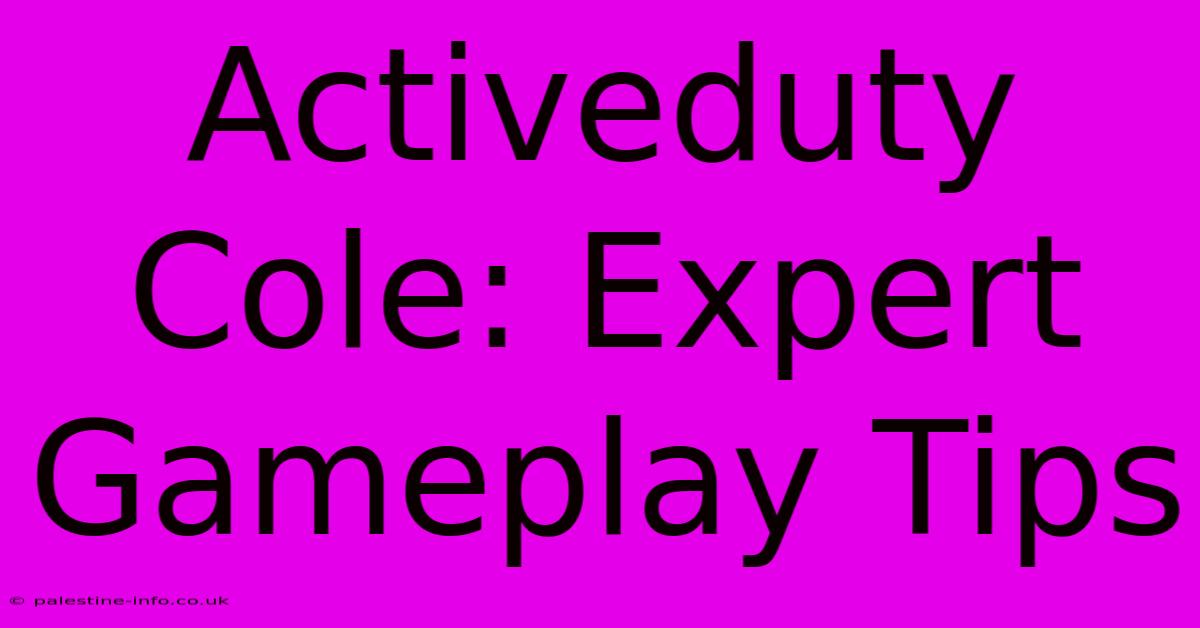 Activeduty Cole: Expert Gameplay Tips