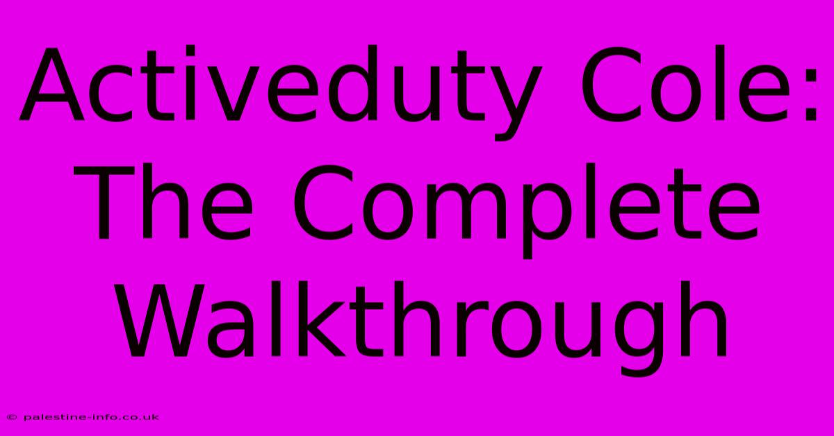 Activeduty Cole: The Complete Walkthrough