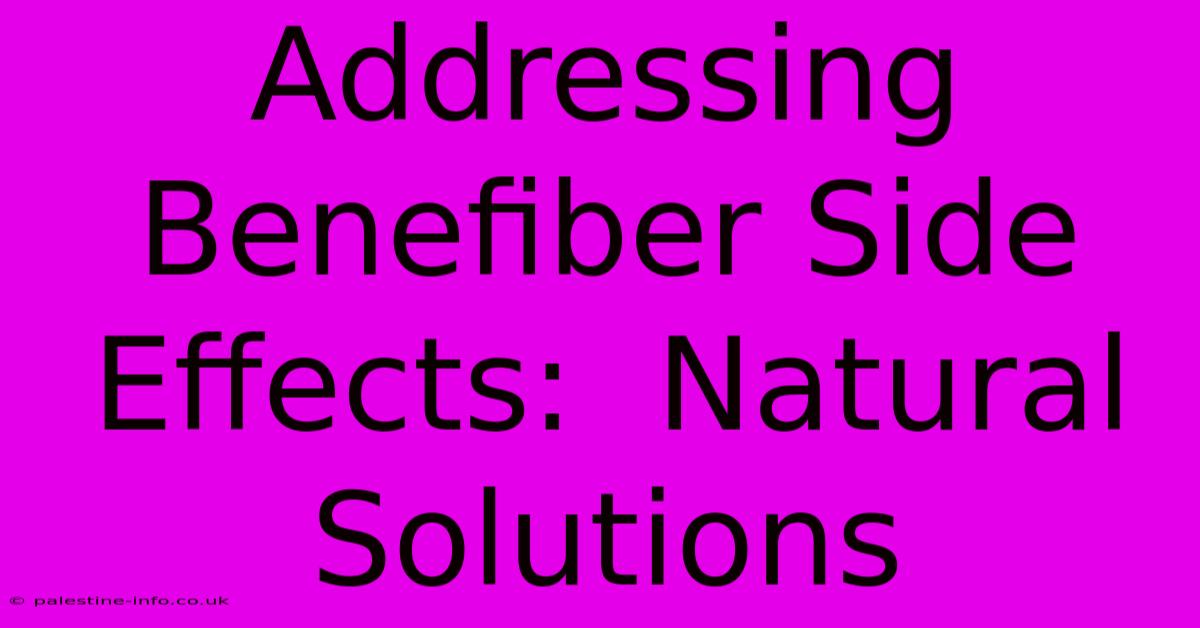 Addressing Benefiber Side Effects:  Natural Solutions