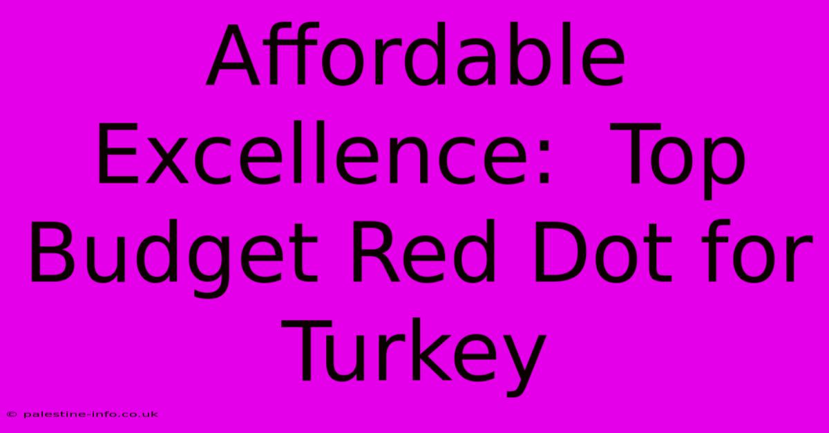 Affordable Excellence:  Top Budget Red Dot For Turkey