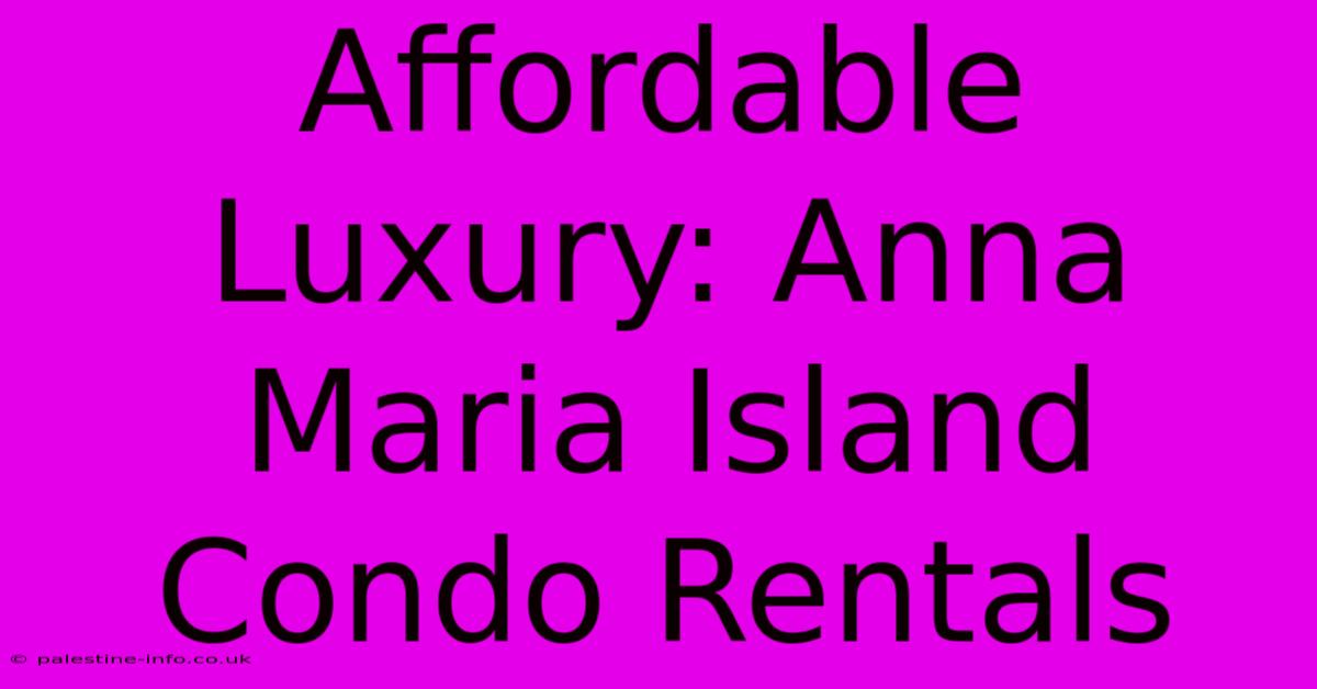 Affordable Luxury: Anna Maria Island Condo Rentals