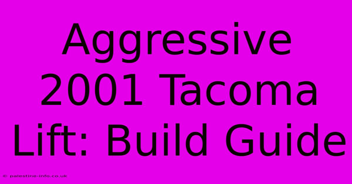 Aggressive 2001 Tacoma Lift: Build Guide