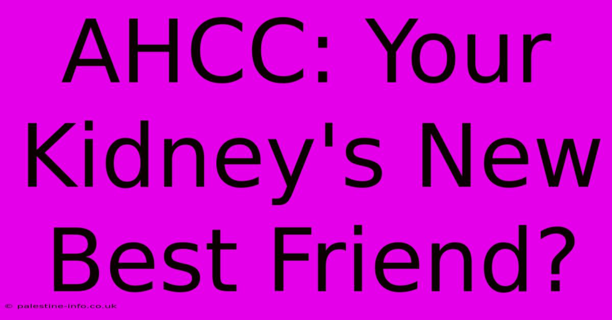 AHCC: Your Kidney's New Best Friend?