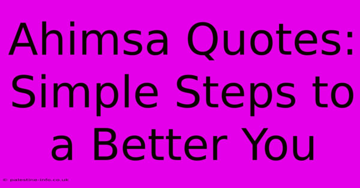 Ahimsa Quotes: Simple Steps To A Better You