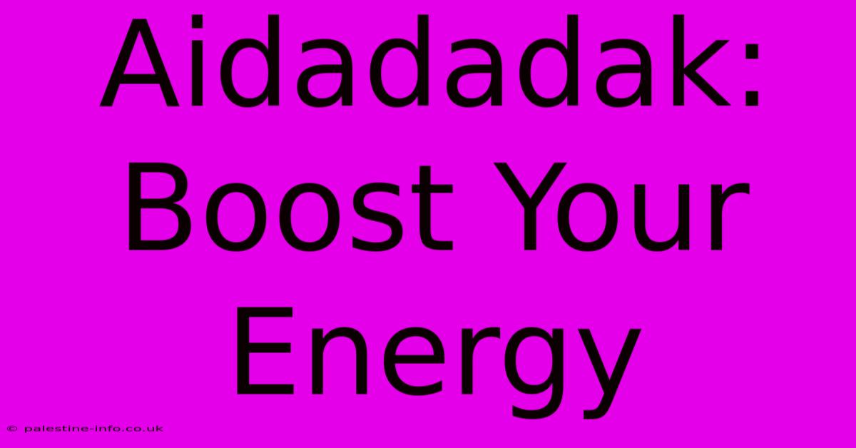 Aidadadak:  Boost Your Energy