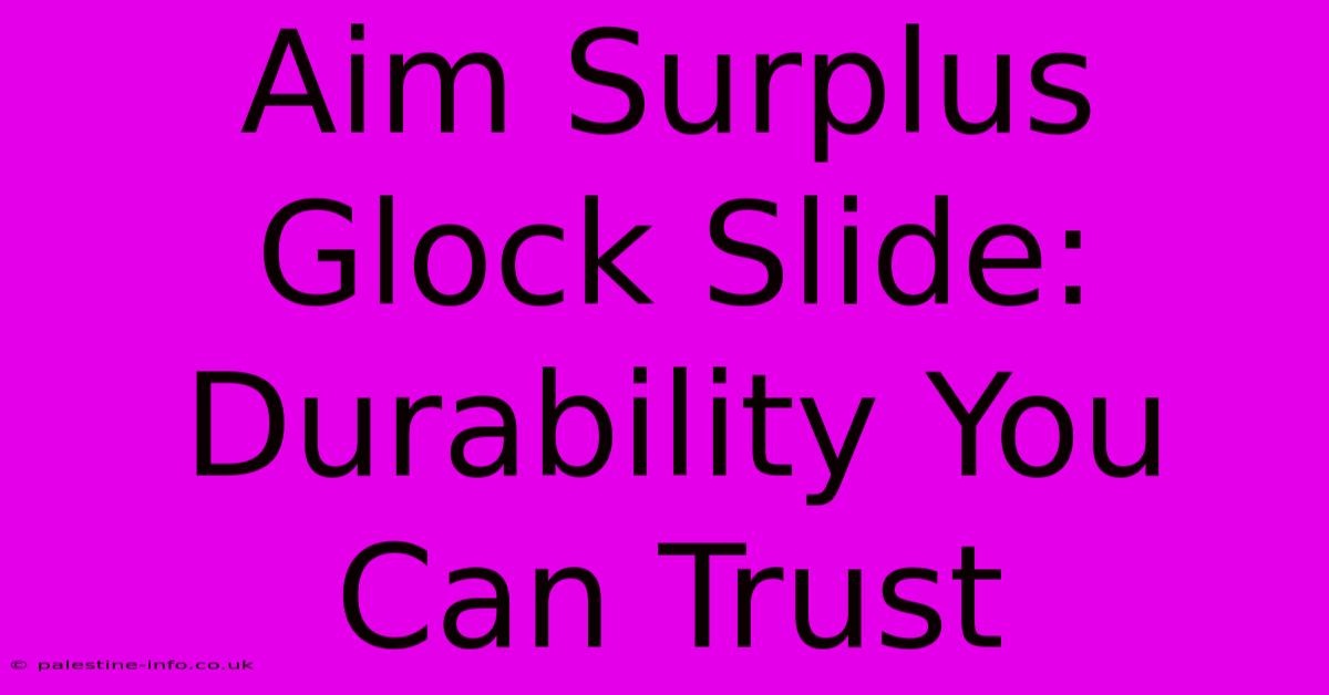 Aim Surplus Glock Slide: Durability You Can Trust