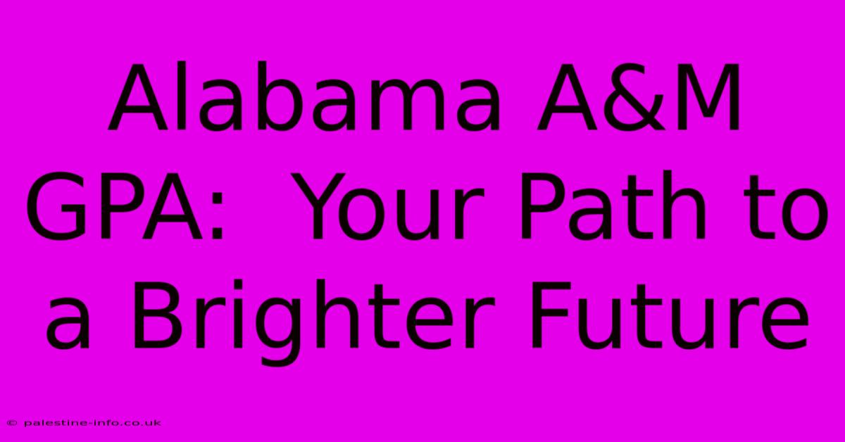 Alabama A&M GPA:  Your Path To A Brighter Future