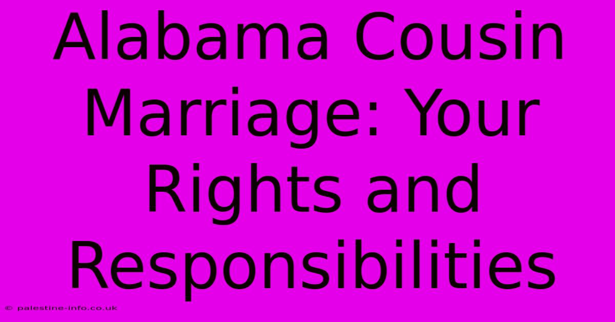 Alabama Cousin Marriage: Your Rights And Responsibilities