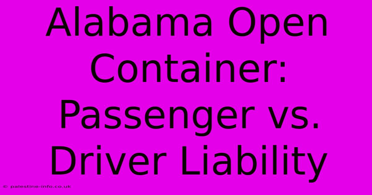 Alabama Open Container: Passenger Vs. Driver Liability