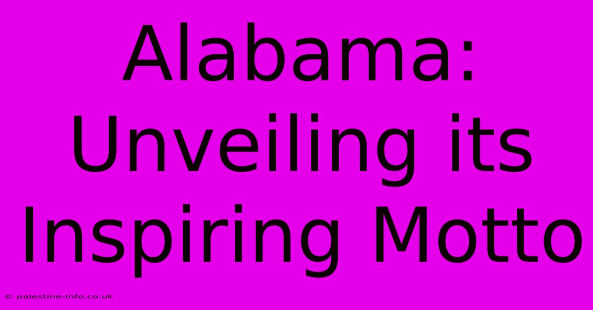 Alabama: Unveiling Its Inspiring Motto