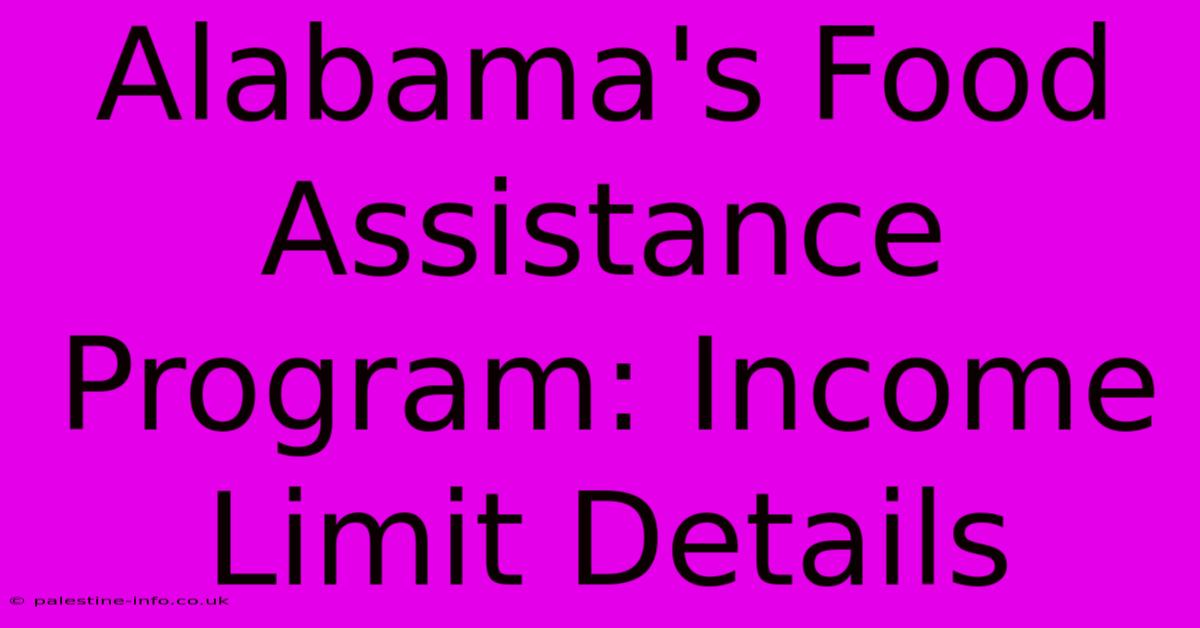 Alabama's Food Assistance Program: Income Limit Details