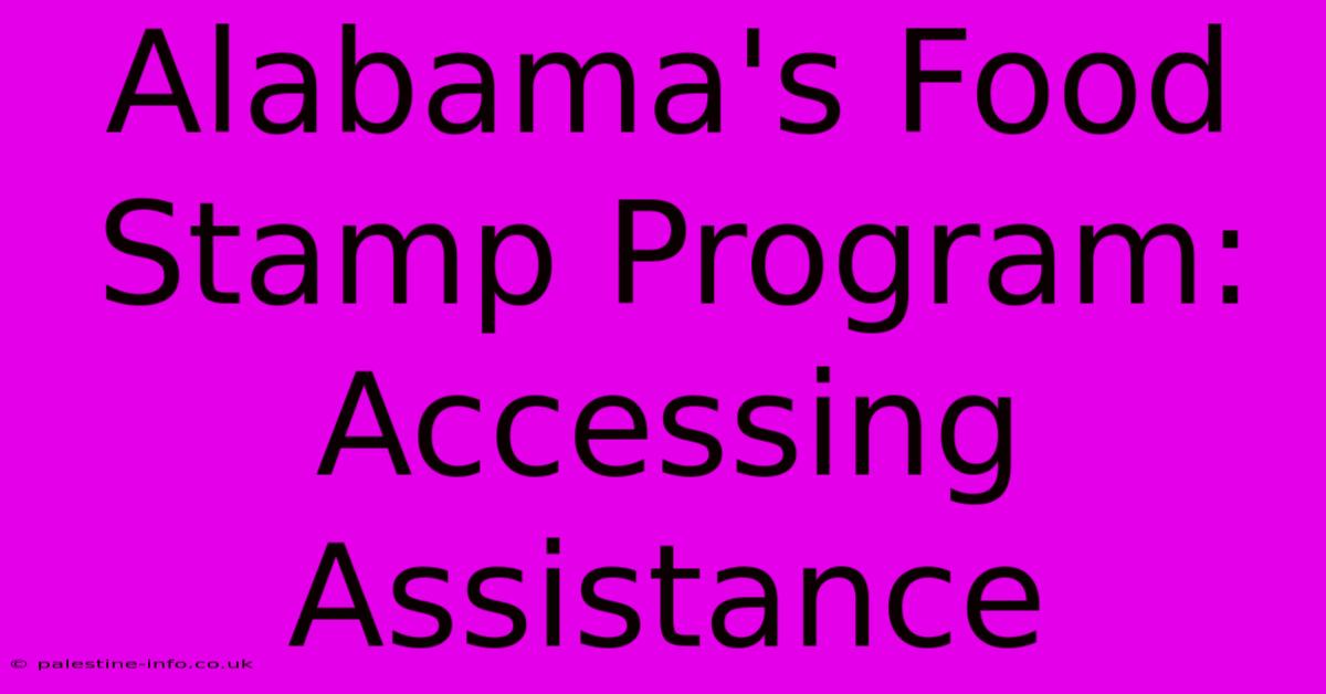 Alabama's Food Stamp Program: Accessing Assistance