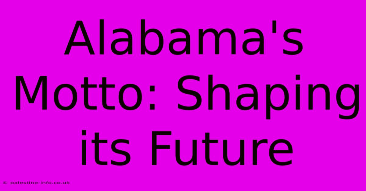 Alabama's Motto: Shaping Its Future