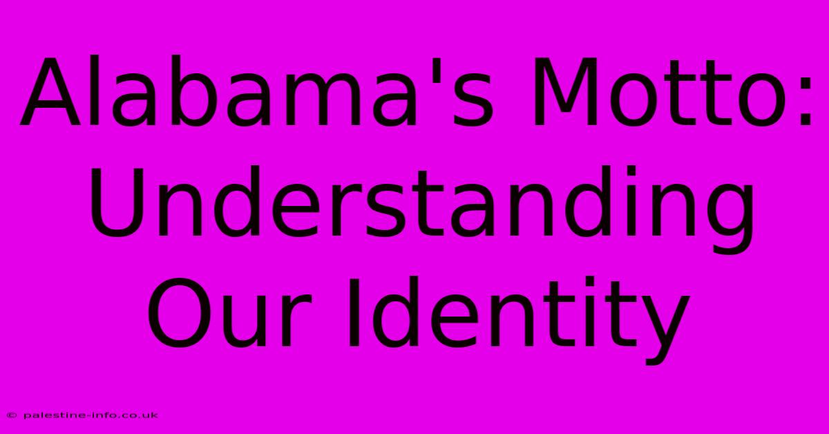 Alabama's Motto: Understanding Our Identity