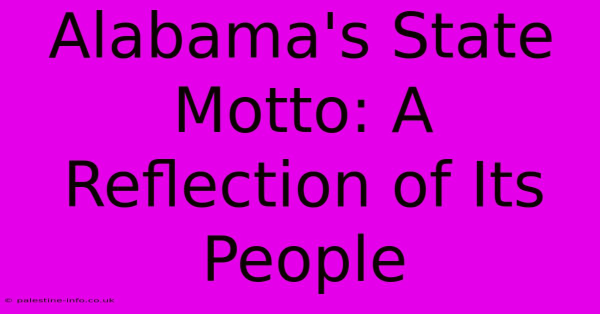 Alabama's State Motto: A Reflection Of Its People