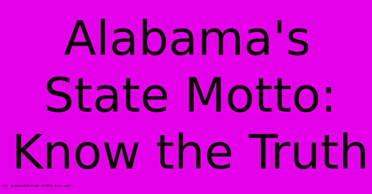 Alabama's State Motto: Know The Truth