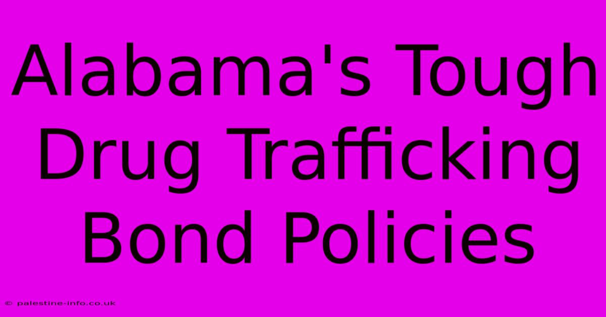 Alabama's Tough Drug Trafficking Bond Policies