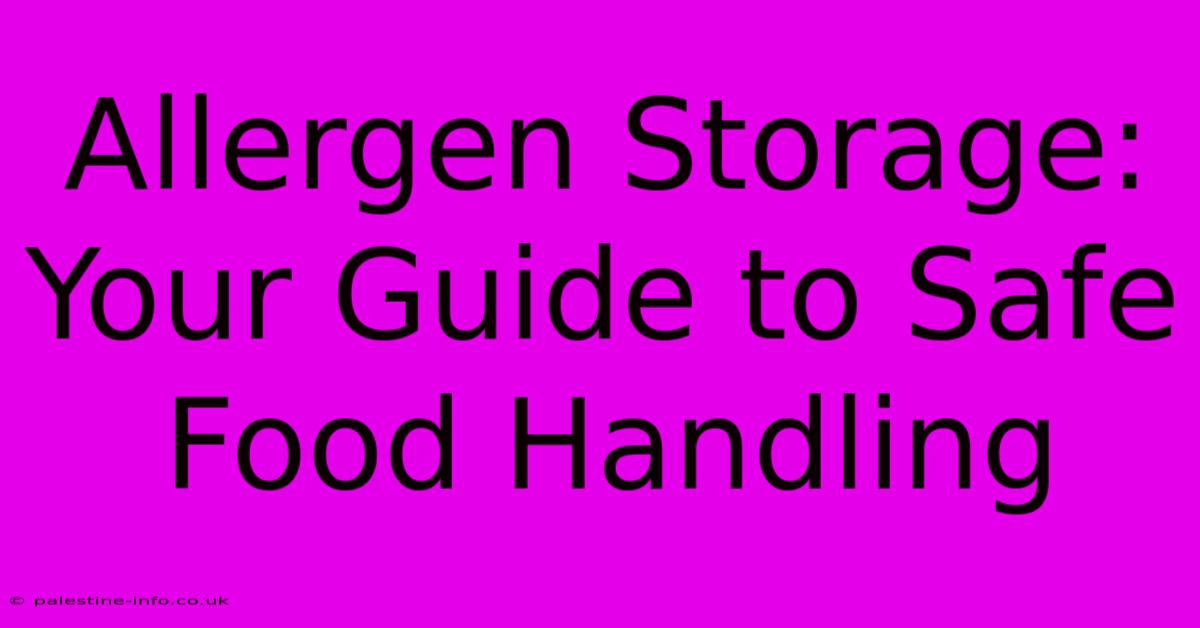 Allergen Storage:  Your Guide To Safe Food Handling