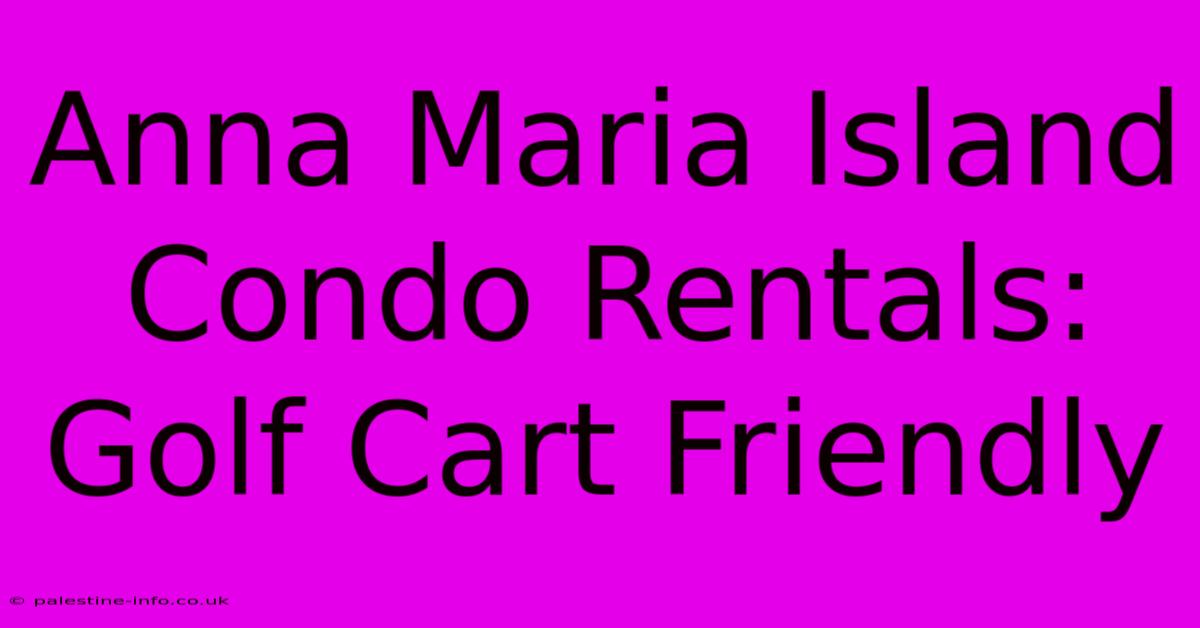 Anna Maria Island Condo Rentals: Golf Cart Friendly