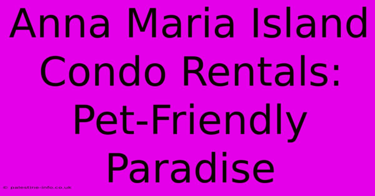 Anna Maria Island Condo Rentals: Pet-Friendly Paradise