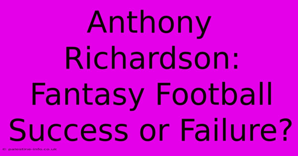 Anthony Richardson:  Fantasy Football Success Or Failure?