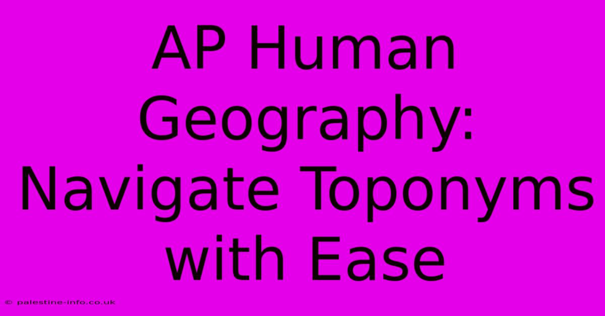 AP Human Geography: Navigate Toponyms With Ease