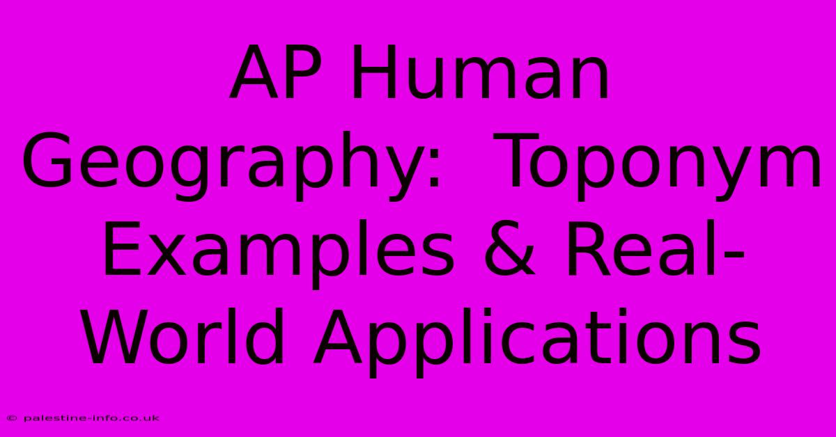 AP Human Geography:  Toponym Examples & Real-World Applications