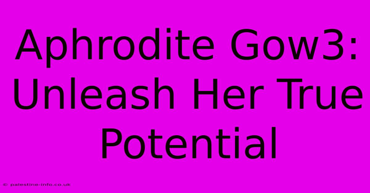 Aphrodite Gow3: Unleash Her True Potential