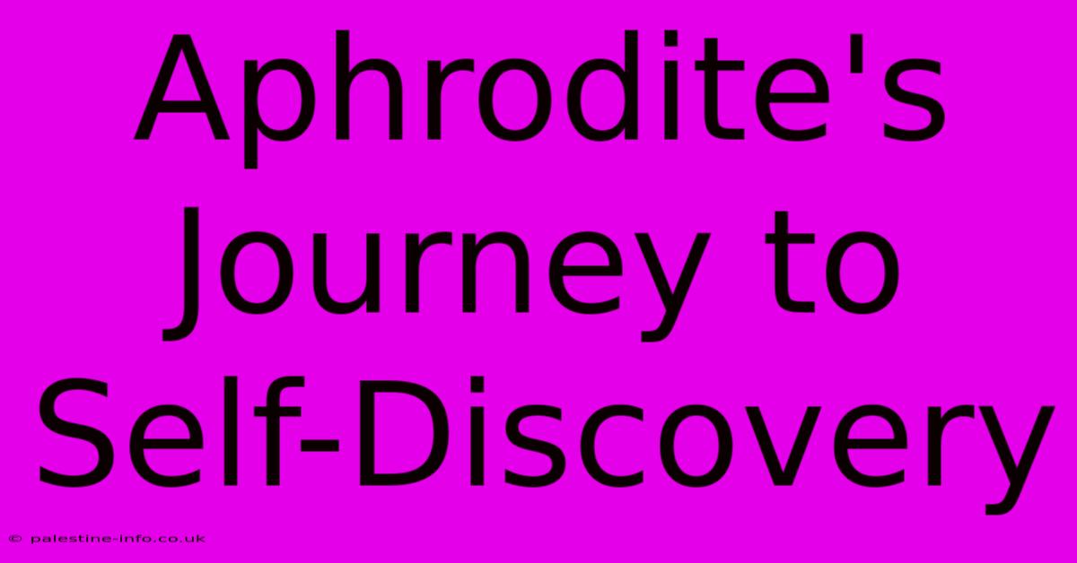 Aphrodite's Journey To Self-Discovery