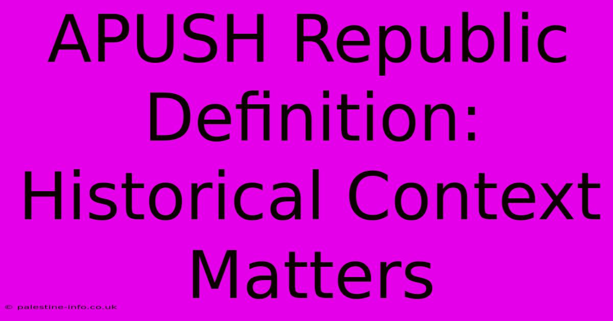 APUSH Republic Definition: Historical Context Matters