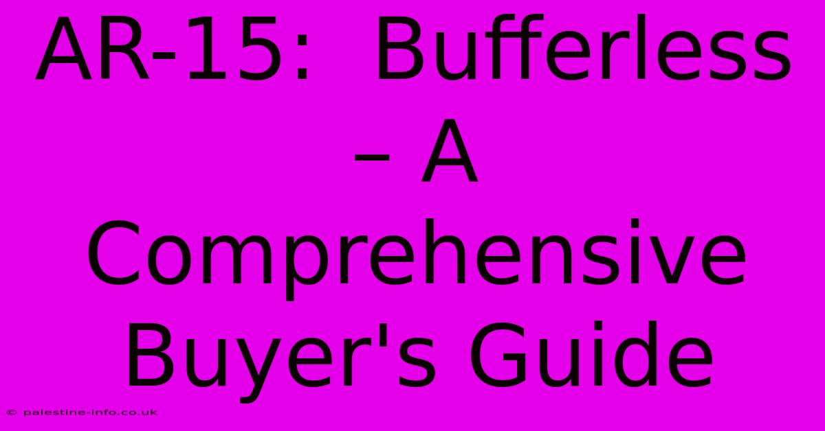 AR-15:  Bufferless – A Comprehensive Buyer's Guide