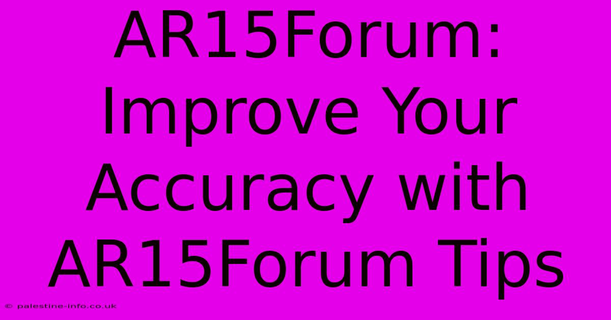 AR15Forum:  Improve Your Accuracy With AR15Forum Tips