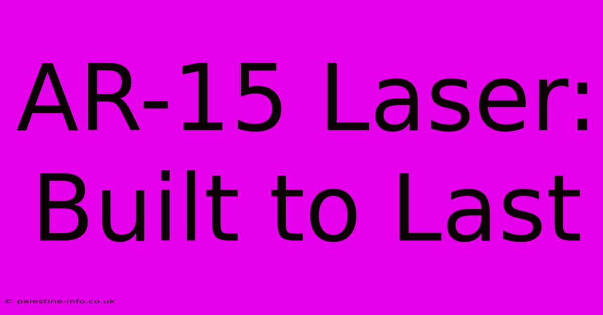 AR-15 Laser:  Built To Last