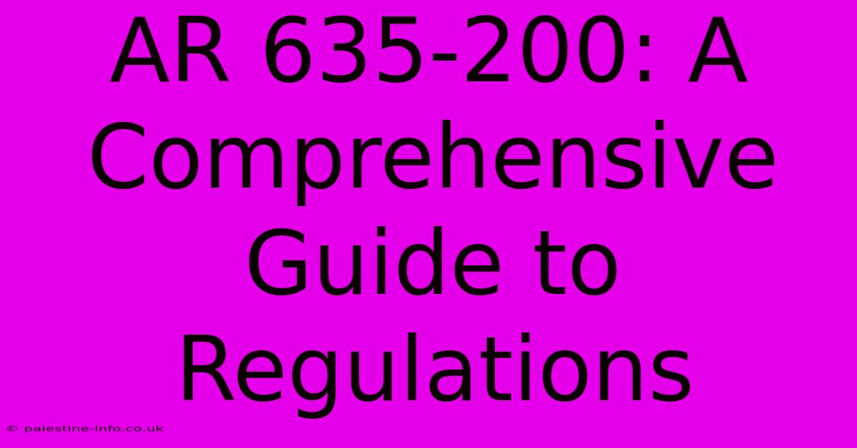 AR 635-200: A Comprehensive Guide To Regulations