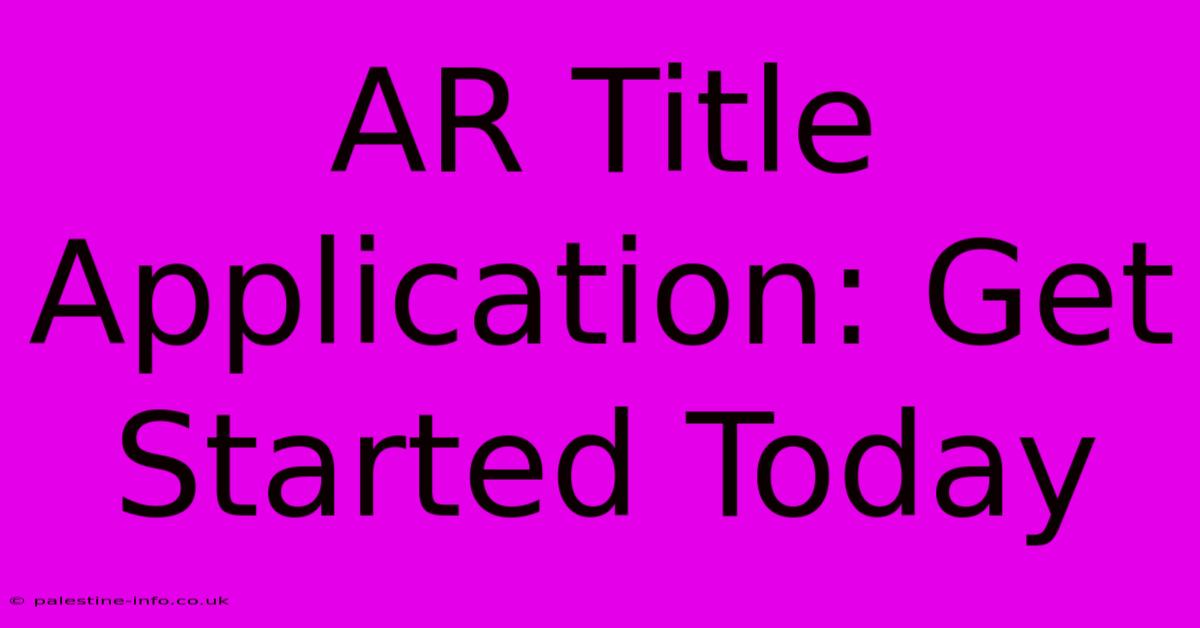 AR Title Application: Get Started Today