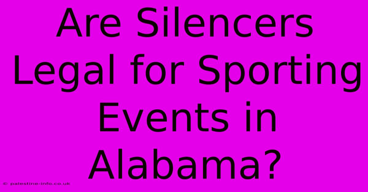 Are Silencers Legal For Sporting Events In Alabama?