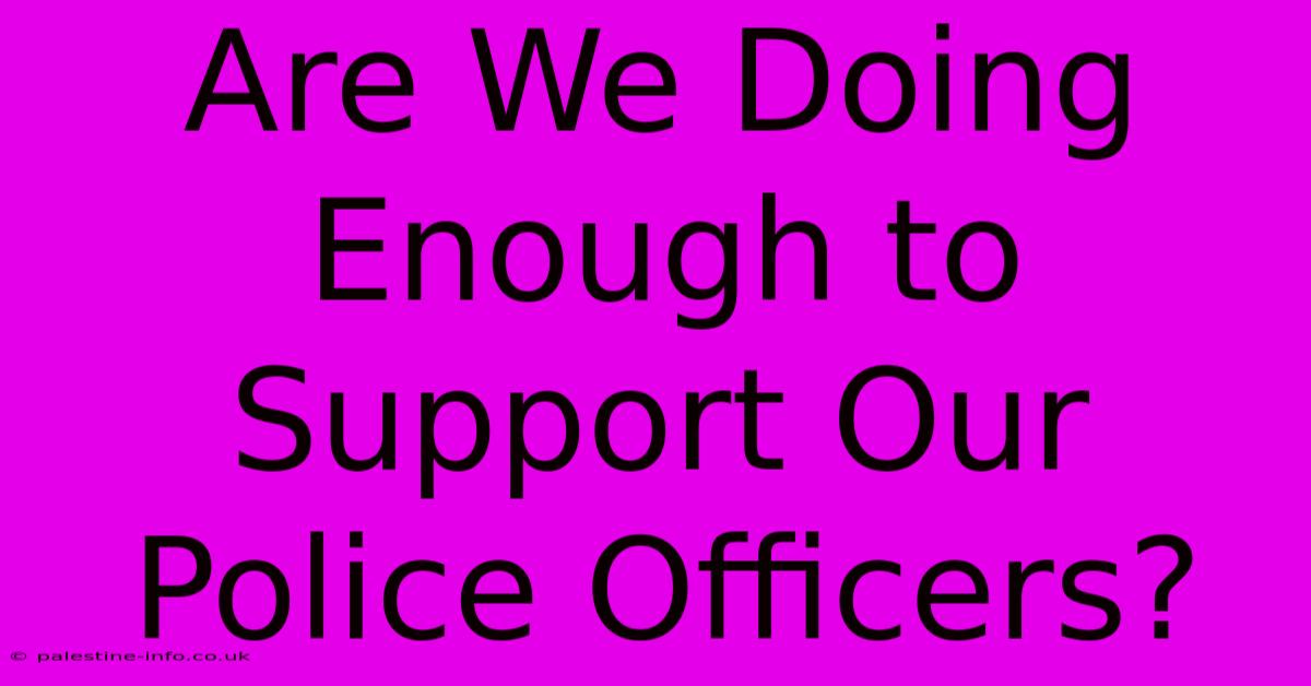 Are We Doing Enough To Support Our Police Officers?