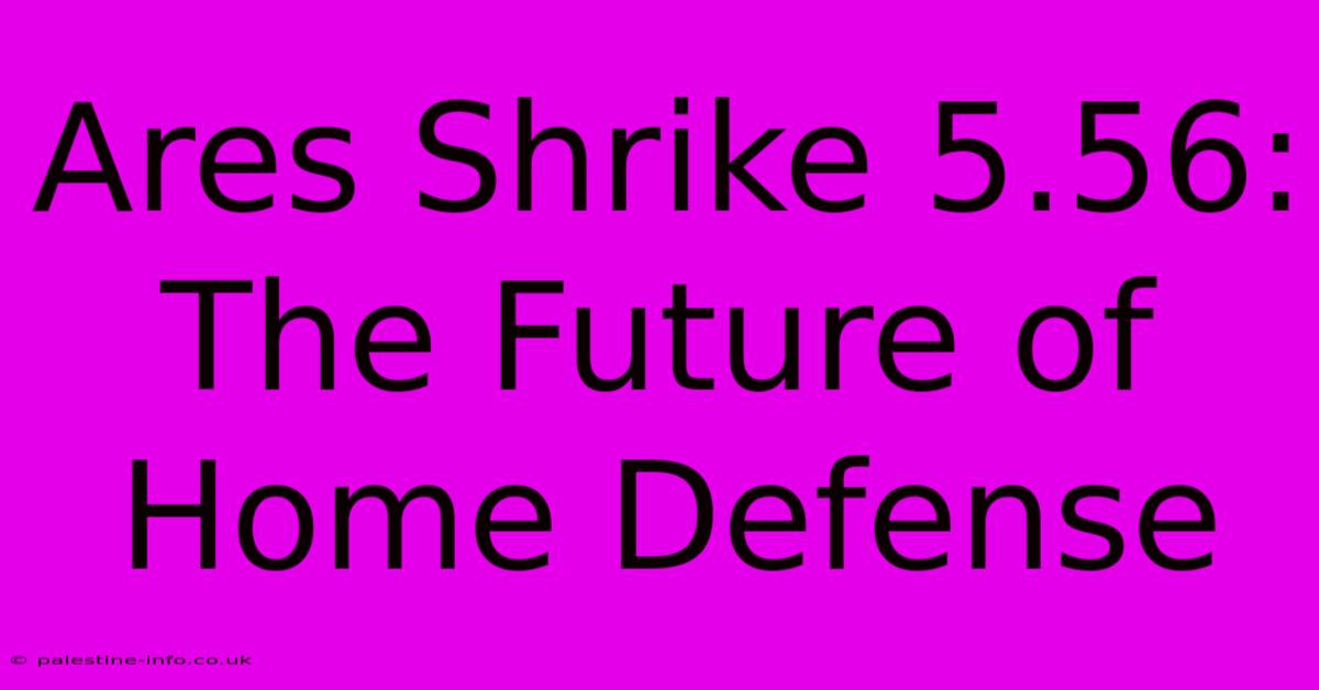 Ares Shrike 5.56:  The Future Of Home Defense