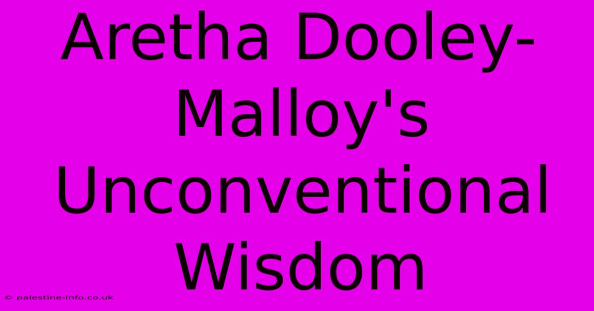 Aretha Dooley-Malloy's Unconventional Wisdom