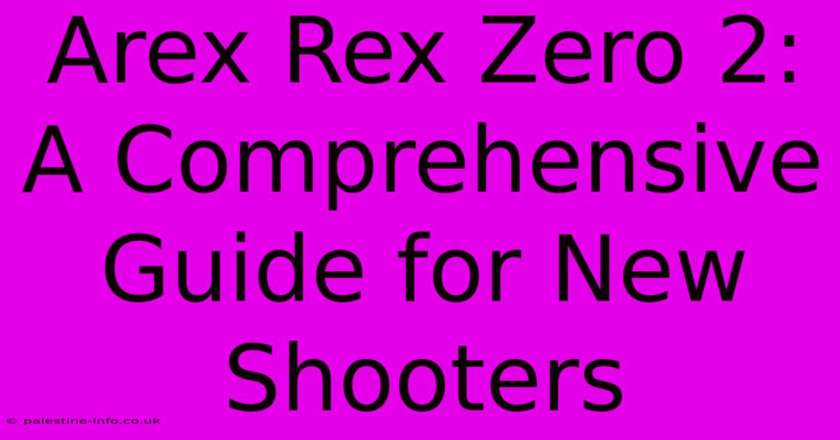 Arex Rex Zero 2: A Comprehensive Guide For New Shooters