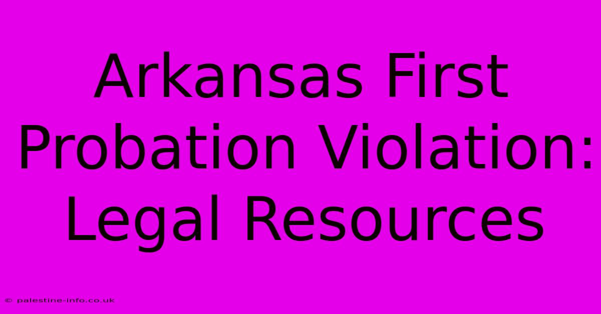 Arkansas First Probation Violation: Legal Resources