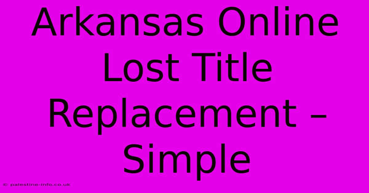 Arkansas Online Lost Title Replacement – Simple